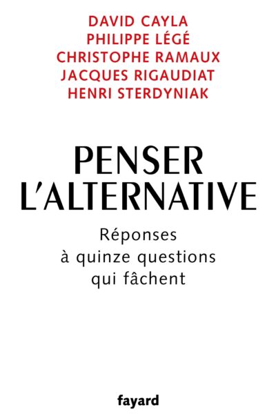 PENSER L'ALTERNATIVE - REPONSES A QUINZE QUESTIONS QUI FACHENT