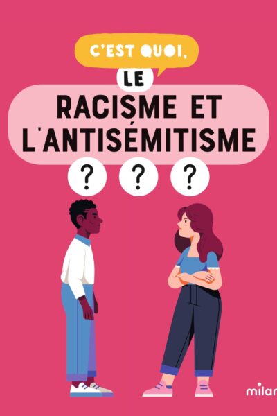 C'EST QUOI, LE RACISME ET L'ANTISEMITISME ?