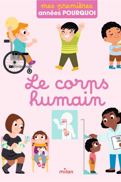 LE CORPS HUMAIN - MES PREMIERES ANNEES POURQUOI 18M+