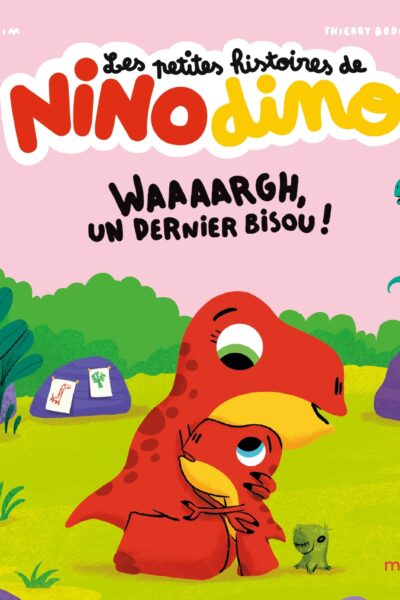 LES PETITES HISTOIRES DE NINO DINO - WAAAARGH, UN DERNIER BISOU !