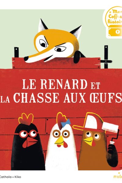 LE RENARD ET LA CHASSE AUX OEUFS - MON COFFRE A HISTOIRE 3+