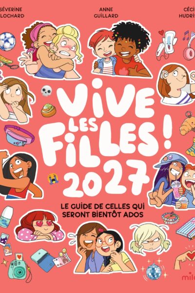 VIVE LES FILLES ! 2027 LE GUIDE DE CELLES QUI SERONT BIENTÔT ADOS
