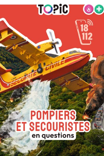 TOPIC - POMPIERS ET SECOURISTES EN QUESTIONS - DES 7 ANS