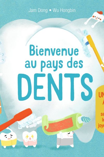BIENVENUE AU PAYS DES DENTS. UN LIVRE ANIME POUR SE BROSSER LES DENTS JOYEUSEMENT !