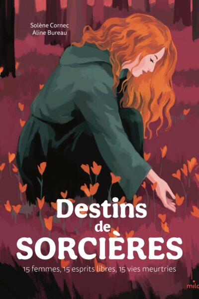 DESTINS DE SORCIERES - 15 FEMMES, 15 ESPRITS LIBRES, 15 VIES MEURTRIES - 15 FEMMES, DES ESPRITS LIBR