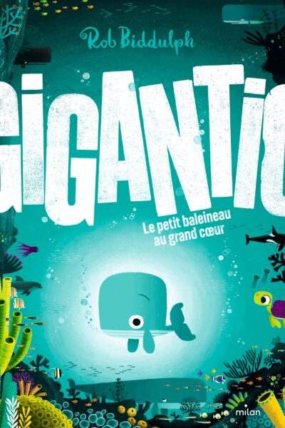 GIGANTIC - LE PETIT BALEINEAU AU GRAND COEUR