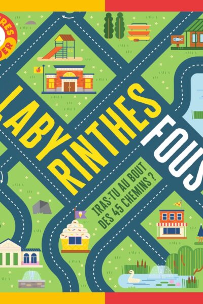 LABYRINTHES FOUS - IRAS-TU AU BOUT DES 45 CHEMINS ?