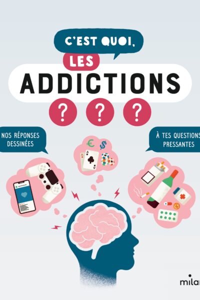 C'EST QUOI, LES ADDICTIONS ?