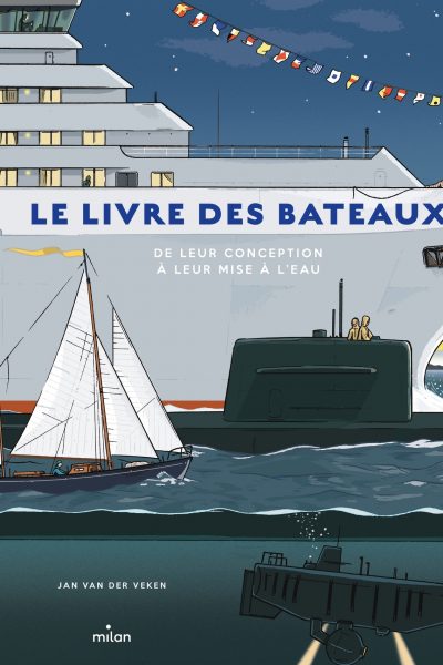 LE LIVRE DES BATEAUX DE LEUR CONCEPTION A LEUR MISE A L'EAU