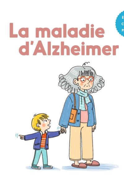 LA MALADIE D'ALZHEIMER MES P'TITS POURQUOI