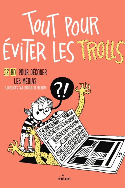 TOUT POUR EVITER LES TROLLS - 32 BD POUR DECODER LES MEDIAS