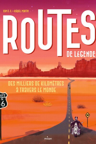 ROUTES DE LEGENDE - DES MILLIERS DE KILOMETRES A TRAVERS LE MONDE