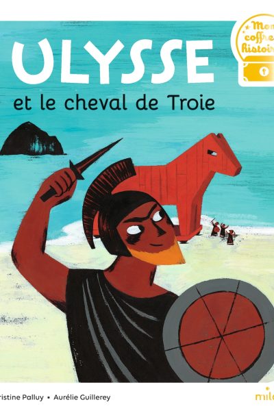 ULYSSE ET LE CHEVAL DE TROIE - MON COFFRE A HISTOIRES