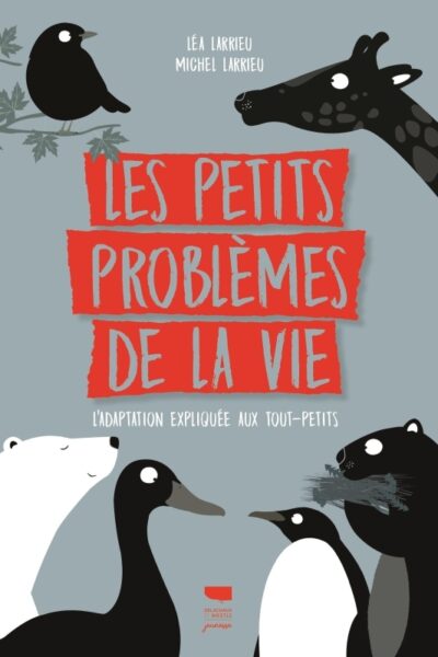 LES PETITS PROBLEMES DE LA VIE  L'ADAPTATION EXPLIQUEE AUX TOUT-PETITS