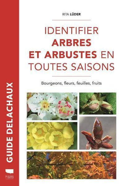 IDENTIFIER ARBRES ET ARBUSTES EN TOUTES SAISONS - BOURGEONS, FLEURS, FEUILLES, FRUITS