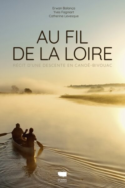 AU FIL DE LA LOIRE - RECIT D'UNE DESCENTE EN CANOE-BIVOUAC