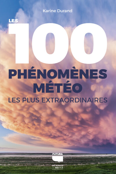 LES 100 PHENOMENES METEO LES PLUS EXTRAORDINAIRES