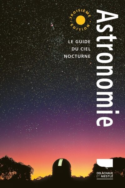 ASTRONOMIE - LE GUIDE DU CIEL NOCTURNE