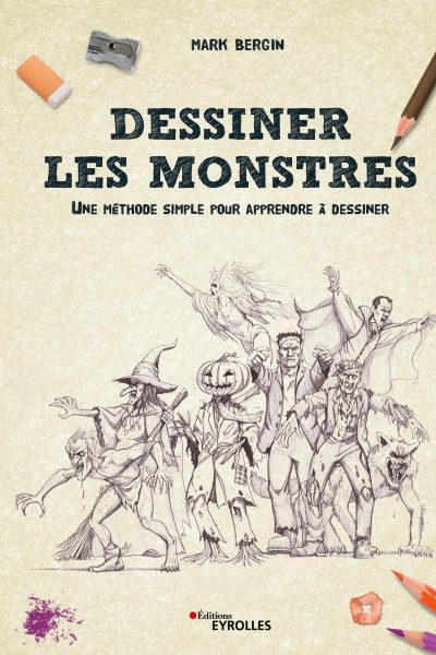 DESSINER LES MONSTRES - UNE METHODE SIMPLE POUR APPRENDRE A DESSINER