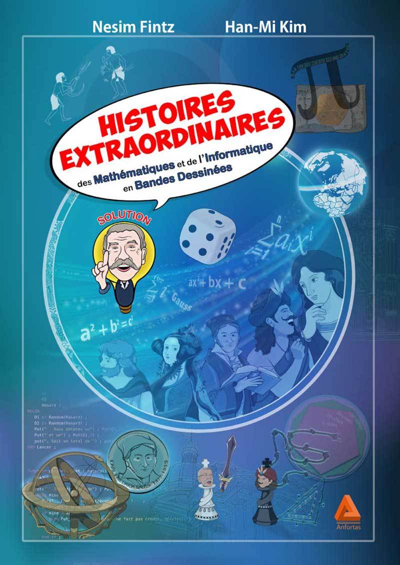 HISTOIRES EXTRAORDINAIRES DES MATHEMATIQUES ET DE L'INFORMATIQUE EN BANDES DESSINEES