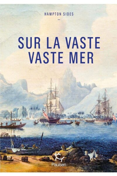 SUR LA VASTE, VASTE MER - LE DERNIER VOYAGE DU CAPITAINE COOK