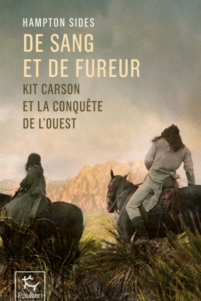 DE SANG ET DE FUREUR : KIT CARSON ET LA CONQUÊTE DE L'OUEST