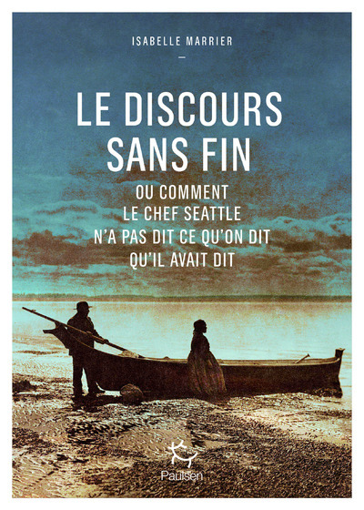 LE DISCOURS SANS FIN - OU COMMENT LE CHEF SEATTLE N'A PAS DIT CE QU'ON DIT QU'IL AVAIT DIT