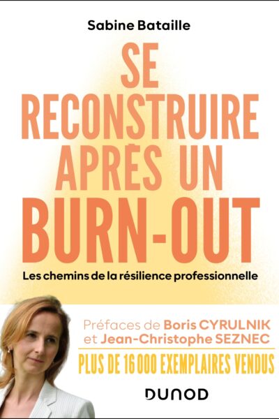 SE RECONSTRUIRE APRES UN BURN-OUT - LES CHEMINS DE LA RESILIENCE PROFESSIONNELLE