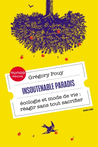 INSOUTENABLE PARADIS - ECOLOGIE ET MODE DE VIE, REAGIR SANS TOUT SACRIFIER