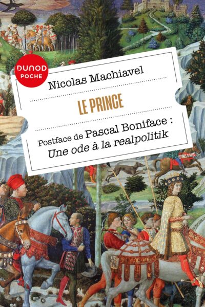 LE PRINCE - POSTFACE DE PASCAL BONIFACE: UNE ODE A LA REALPOLITIK