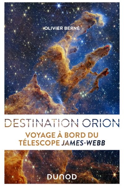 DESTINATION ORION  VOYAGE A BORD DU TELESCOPE JAMES WEBB