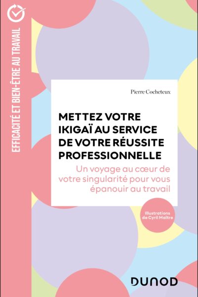 METTEZ VOTRE IKIGAI AU SERVICE DE VOTRE REUSSITE PROFESSIONNELLE - UN VOYAGE AU COEUR DE VOTRE SINGU