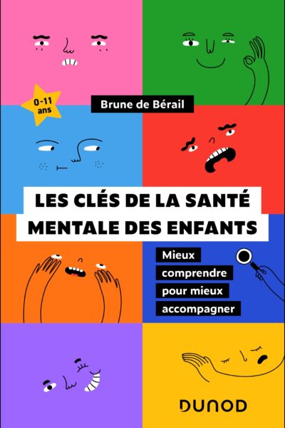 LES CLES DE LA SANTE MENTALE DES ENFANTS - MIEUX COMPRENDRE POUR MIEUX ACCOMPAGNER