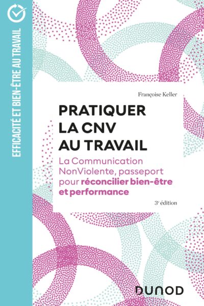 PRATIQUER LA CNV AU TRAVAIL -  3E ED. - LA COMMUNICATION NONVIOLENTE, PASSEPORT POUR RECONCILIER BIE