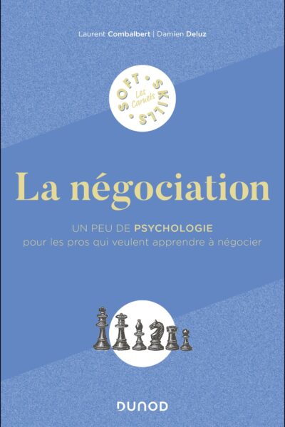 LA NEGOCIATION - UN PEU DE PSYCHOLOGIE POUR LES PROS QUI VEULENT APPRENDRE A NEGOCIER