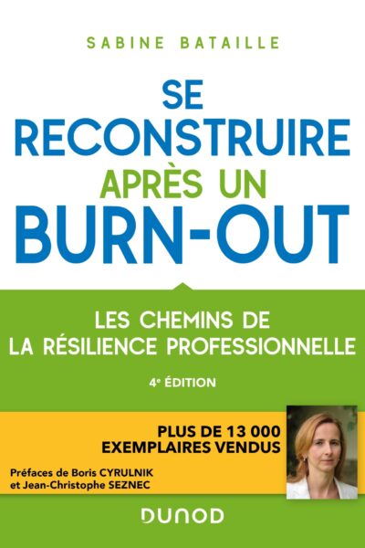 SE RECONSTRUIRE APRES UN BURN-OUT 4E ED. LES CHEMINS DE LA RESILIENCE PROFESSIONNELLE