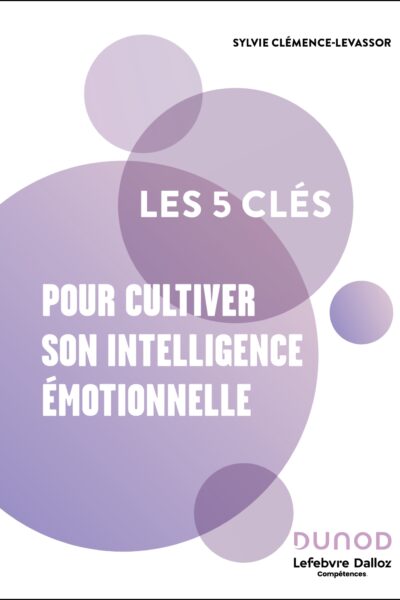 LES 5 CLES POUR CULTIVER SON INTELLIGENCE EMOTIONNELLE