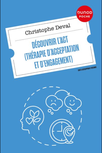 DECOUVRIR L'ACT (THERAPIE D'ACCEPTATION ET D'ENGAGEMENT)