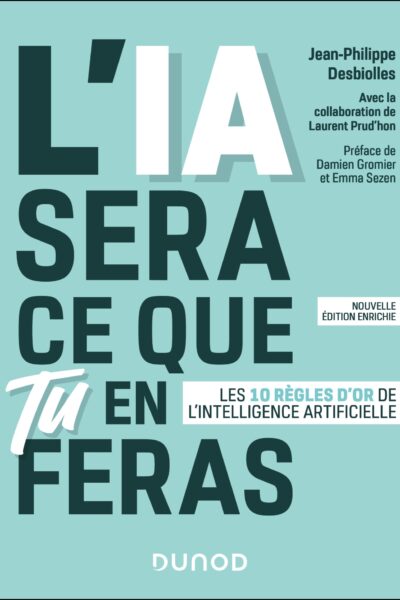 L'IA SERA CE QUE TU EN FERAS - LES 10 REGLES D'OR DE L'INTELLIGENCE ARTIFICIELLE