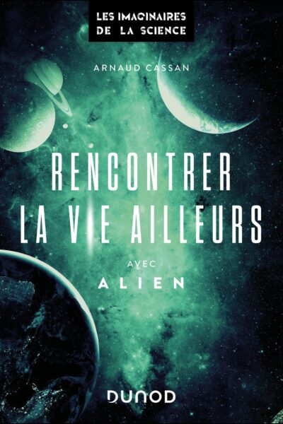 RENCONTRER LA VIE AILLEURS AVEC ALIEN - COLL. LES IMAGINAIRES DE LA SCIENCE
