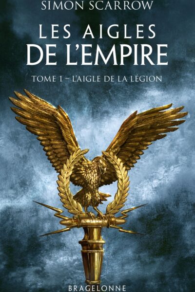 LES AIGLES DE L'EMPIRE, T1 : L'AIGLE DE LA LEGION