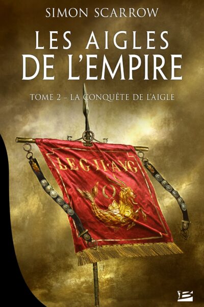 LES AIGLES DE L EMPIRE T2 - LA CONQUETE DE L'AIGLE