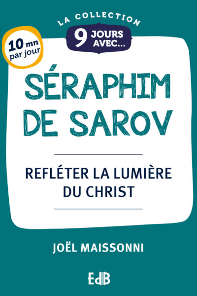 9 JOURS AVEC SAINT SERAPHIM - REFLETER LA LUMIERE DU CHRIST
