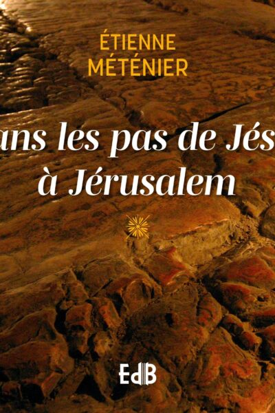 DANS LES PAS DE JESUS A JERUSALEM