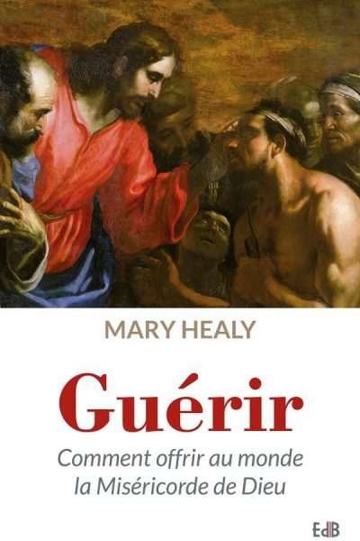 GUERIR - COMMENT OFFRIR AU MONDE LA MISERICORDE DE DIEU