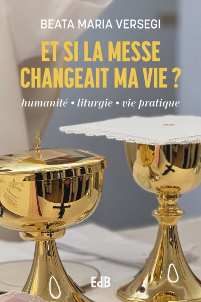 ET SI LA MESSE CHANGEAIT MA VIE ? HUMANITE - LITURGIE - VIE PRATIQUE