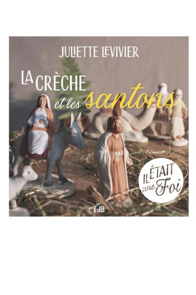 IL ETAIT UNE FOI, LA CRECHE ET LES SANTONS