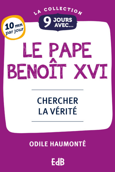 9 JOURS AVEC... LE PAPE BENOÎT XVI - CHERCHER LA VERITE