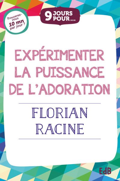 EXPERIMENTER LA PUISSANCE DE L'ADORATION