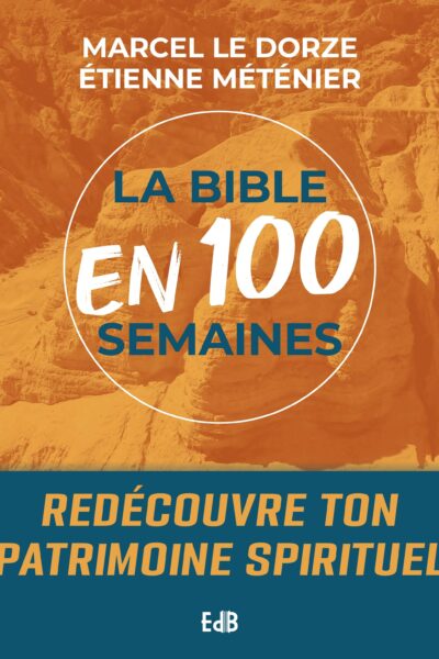 LA BIBLE EN 100 SEMAINES - REDECOUVRE TON PATRIMOINE SPIRITUEL